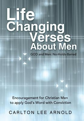 Life-Changing Verses about Men: Encouragement for Christian Men to Apply God's Word with Conviction by Arnold, Carlton Lee