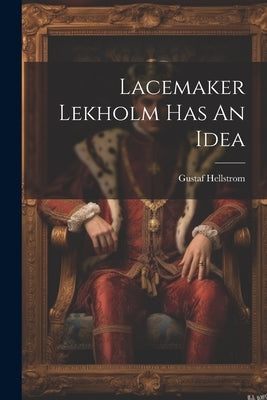 Lacemaker Lekholm Has An Idea by Hellstrom, Gustaf