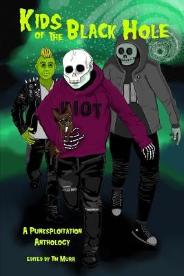 Kids of the Black Hole: A Punksploitation Anthology by Murr, Tim
