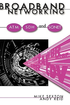 Broadband Networking ATM, Adh and SONET by Sexton, Mike