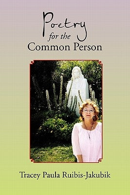 Poetry for the Common Person by Ruibis-Jakubik, Tracey Paula