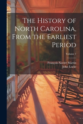The History of North Carolina, From the Earliest Period; Volume 1 by Locke, John