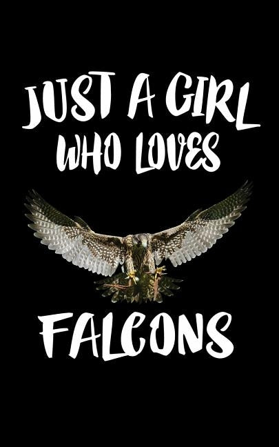 Just A Girl Who Loves Falcons: Animal Nature Collection by Marcus, Marko