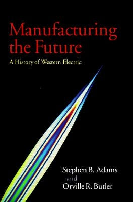 Manufacturing the Future by Adams, Stephen B.