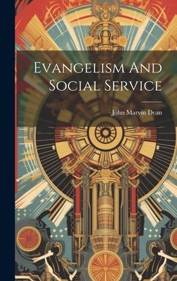 Evangelism And Social Service by Dean, John Marvin