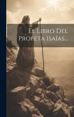 El Libro Del Profeta Isaías... by Anonymous