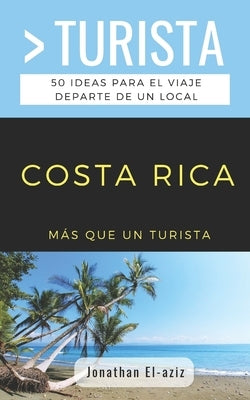 Más Que Un Turista- Costa Rica: 50 ideas para el viaje departe de un local by Turista, Más Que Un