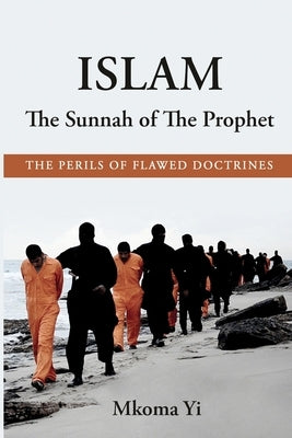 Islam: The Sunnah of The Prophet. The Perils of Flawed Doctrines by Yi, Mkoma