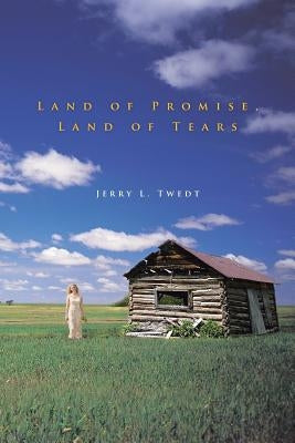 Land of Promise, Land of Tears by Twedt, Jerry L.