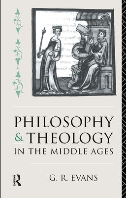 Philosophy and Theology in the Middle Ages by Evans, G. R.