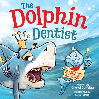 Dolphin Dentist - No Sharks Allowed: A Children's Picture Book About Conquering Fear for Kids 4-8 by Daveiga, Cheryl