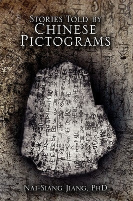 Stories Told by Chinese Pictograms by Jiang, Nai-Siang
