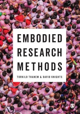 Embodied Research Methods by Thanem, Torkild