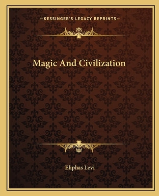 Magic And Civilization by Levi, Eliphas
