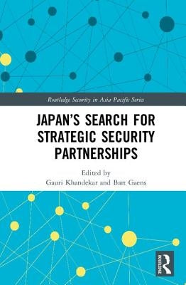 Japan's Search for Strategic Security Partnerships by Khandekar, Gauri