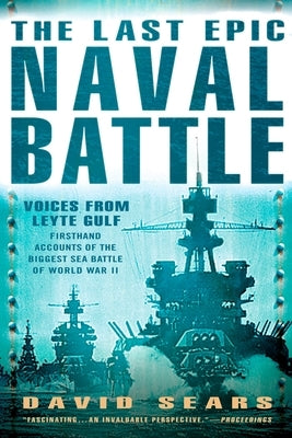 The Last Epic Naval Battle: Voices From Leyte Gulf by Sears, David