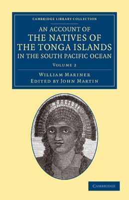An Account of the Natives of the Tonga Islands, in the South Pacific Ocean - Volume 2 by Mariner, William