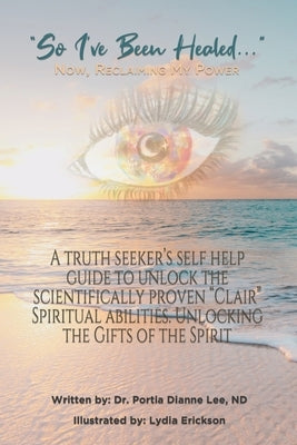 So I've Been Healed... Now Reclaiming My Power by Lee, Portia Dianne