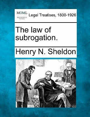 The law of subrogation. by Sheldon, Henry N.