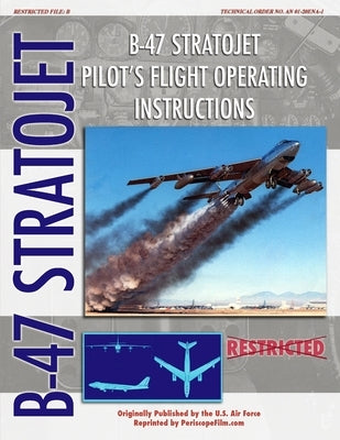 B-47 Stratojet Pilot's Flight Operating Instructions by Air Force, United States