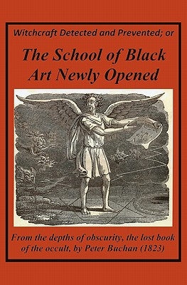 Witchcraft Detected And Prevented: The School of Black Art Newly Opened by Bauchan, Peter