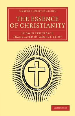 The Essence of Christianity by Feuerbach, Ludwig