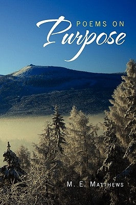 Poems on Purpose by Matthews, M. E.