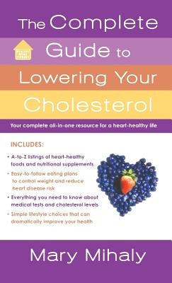 The Complete Guide to Lowering Your Cholesterol by Mihaly, Mary