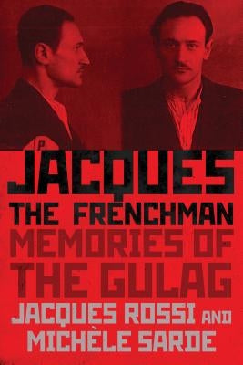 Jacques the Frenchman: Memories of the Gulag by Rossi, Jacques