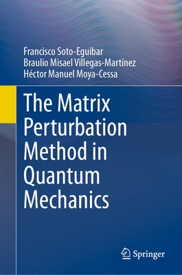 The Matrix Perturbation Method in Quantum Mechanics by Soto-Eguibar, Francisco