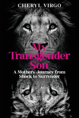 My Transgender Son: A Mother's Journey from Shock to Surrender by Virgo, Cheryl