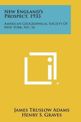 New England's Prospect, 1933: American Geographical Society Of New York, No. 16 by Adams, James Truslow