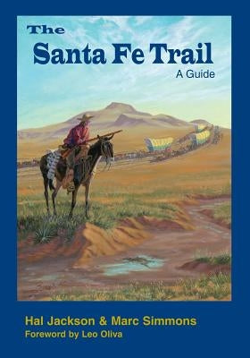 The Santa Fe Trail: A Guide by Simmons, Marc
