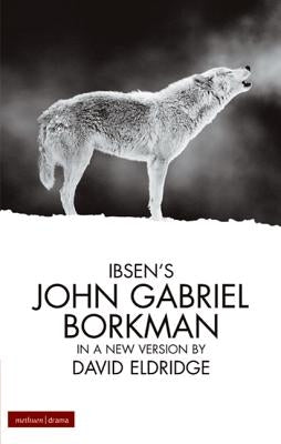 John Gabriel Borkman by Ibsen, Henrik