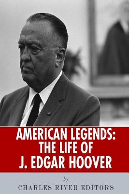 American Legends: The Life of J. Edgar Hoover by Charles River