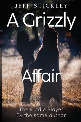 A Grizzly Affair by Stickley, Jeff
