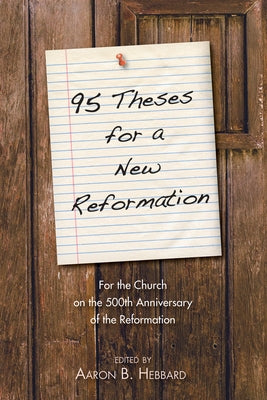 95 Theses for a New Reformation by Hebbard, Aaron