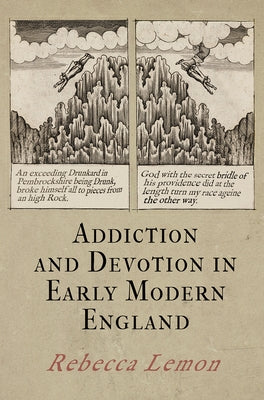 Addiction and Devotion in Early Modern England by Lemon, Rebecca