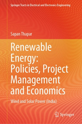 Renewable Energy: Policies, Project Management and Economics: Wind and Solar Power (India) by Thapar, Sapan