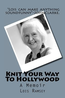 Knit Your Way To Hollywood by Ramsey, Lois June