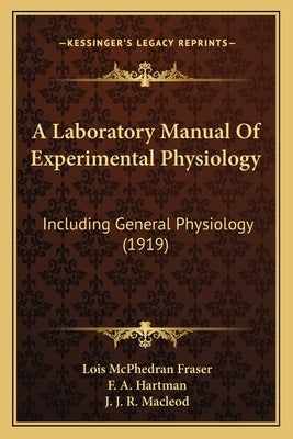 A Laboratory Manual Of Experimental Physiology: Including General Physiology (1919) by Fraser, Lois McPhedran