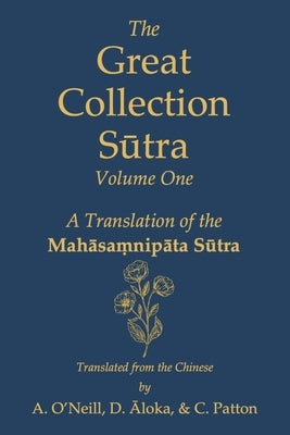 The Great Collection Sūtra: Volume One: A Translation of the Mahāsaṃnipāta Sūtra by Patton, Charles D.