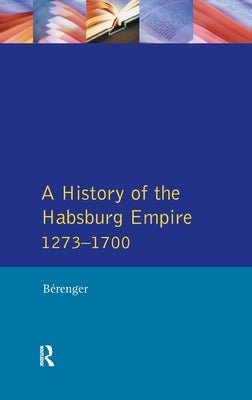 A History of the Habsburg Empire 1273-1700 by Berenger, Jean