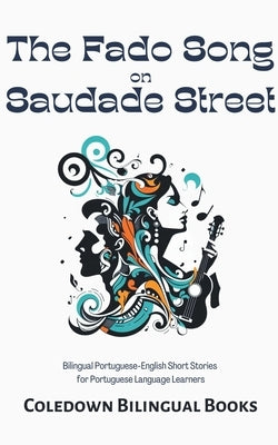 The Fado Song on Saudade Street: Bilingual Portuguese-English Short Stories for Portuguese Language Learners by Books, Coledown Bilingual