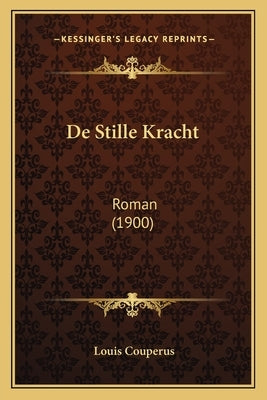 De Stille Kracht: Roman (1900) by Couperus, Louis