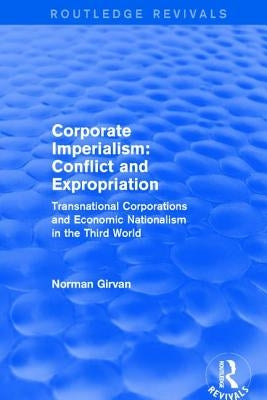 Corporate Imperialism: Conflict and Expropriation by Girvan, Norman