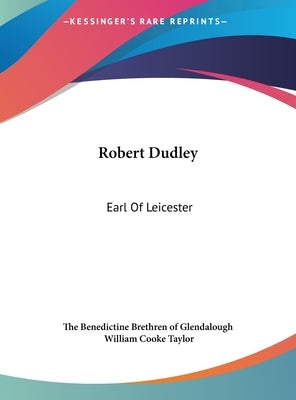 Robert Dudley: Earl Of Leicester by The Benedictine Brethren of Glendalough