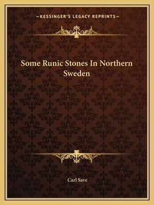 Some Runic Stones In Northern Sweden by Save, Carl
