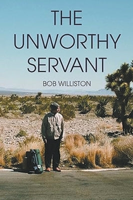The Unworthy Servant by Williston, Bob