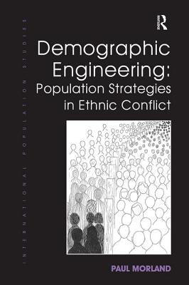Demographic Engineering: Population Strategies in Ethnic Conflict by Morland, Paul